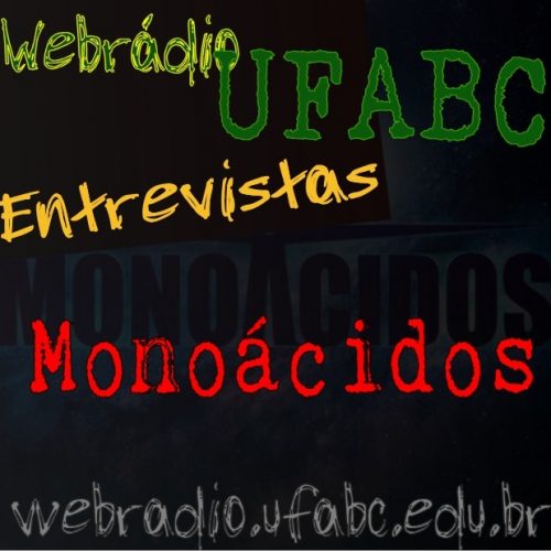 ENTREVISTAS WEBRÁDIO UFABC - MONOÁCIDOS